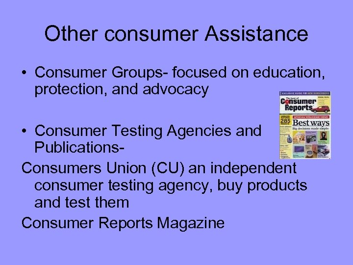 Other consumer Assistance • Consumer Groups- focused on education, protection, and advocacy • Consumer