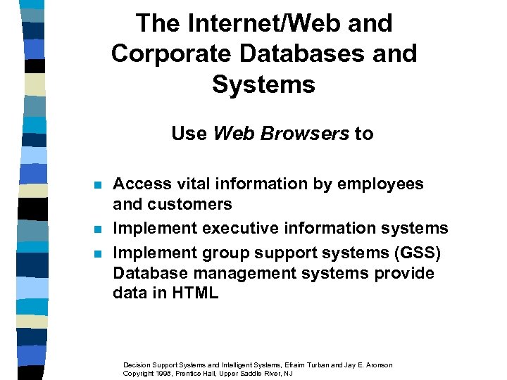 The Internet/Web and Corporate Databases and Systems Use Web Browsers to n n n