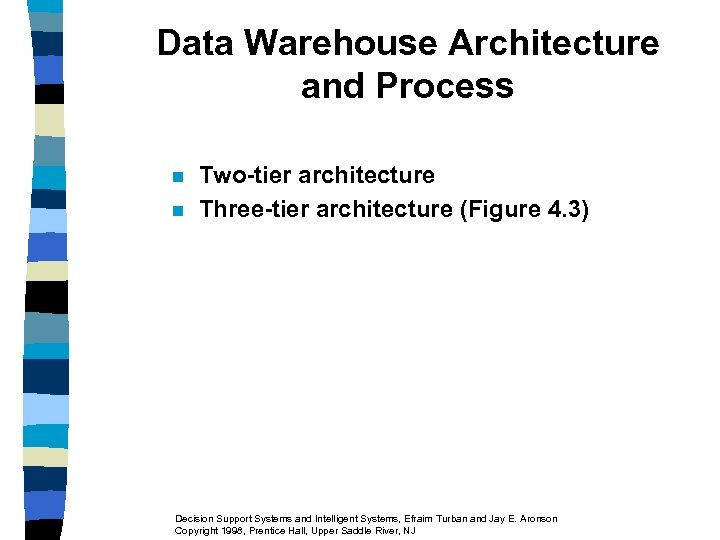 Data Warehouse Architecture and Process n n Two-tier architecture Three-tier architecture (Figure 4. 3)