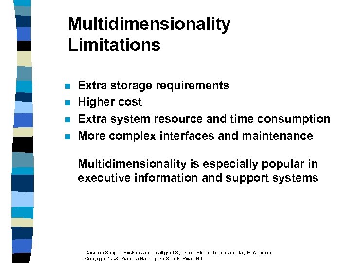 Multidimensionality Limitations n n Extra storage requirements Higher cost Extra system resource and time