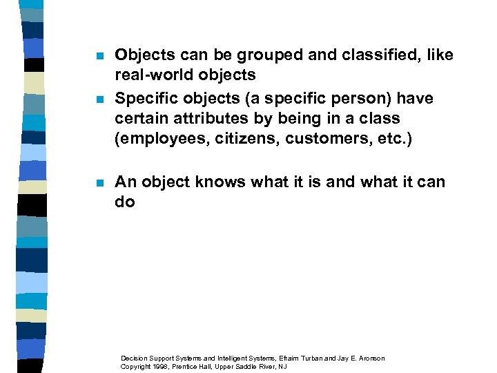 n n n Objects can be grouped and classified, like real-world objects Specific objects