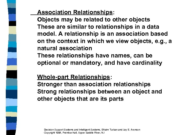 Association Relationships: Objects may be related to other objects These are similar to relationships