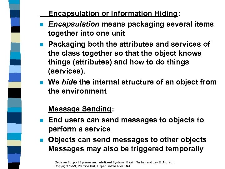 n n n Encapsulation or Information Hiding: Encapsulation means packaging several items together into
