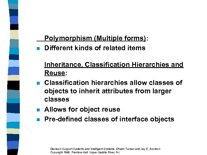 n n Polymorphism (Multiple forms): Different kinds of related items Inheritance, Classification Hierarchies and