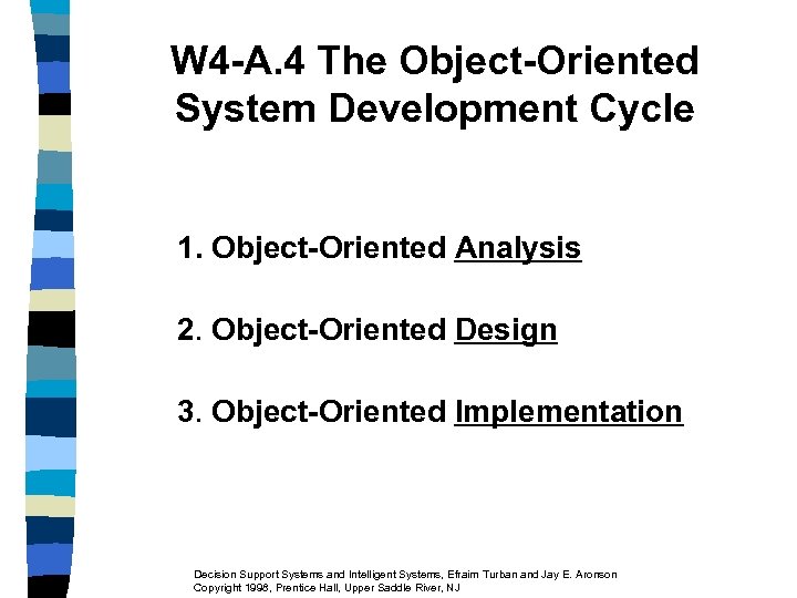 W 4 -A. 4 The Object-Oriented System Development Cycle 1. Object-Oriented Analysis 2. Object-Oriented