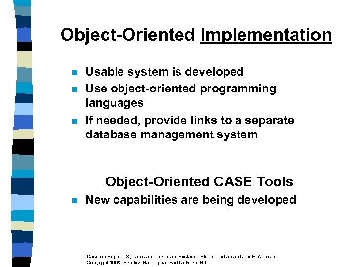 Object-Oriented Implementation n Usable system is developed Use object-oriented programming languages If needed, provide