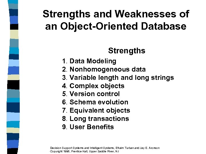 Strengths and Weaknesses of an Object-Oriented Database Strengths 1. Data Modeling 2. Nonhomogeneous data