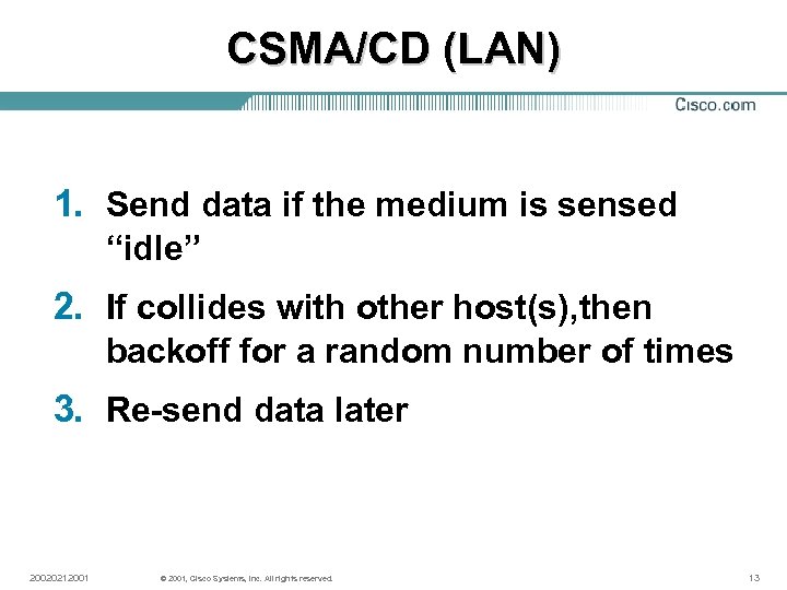 CSMA/CD (LAN) 1. Send data if the medium is sensed “idle” 2. If collides