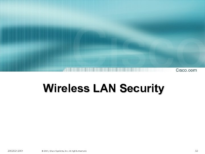 Wireless LAN Security 20020212001 © 2001, Cisco Systems, Inc. All rights reserved. 32 