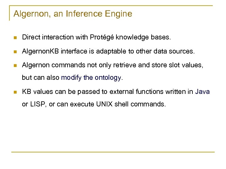 Algernon, an Inference Engine n Direct interaction with Protégé knowledge bases. n Algernon. KB