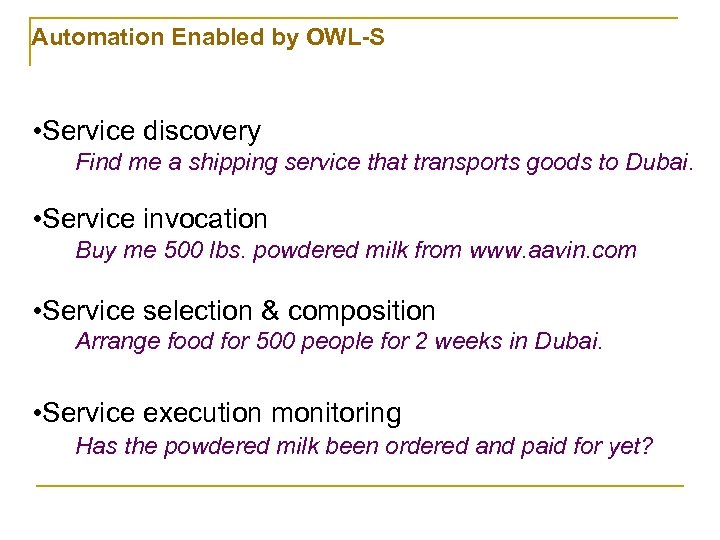 Automation Enabled by OWL-S • Service discovery Find me a shipping service that transports