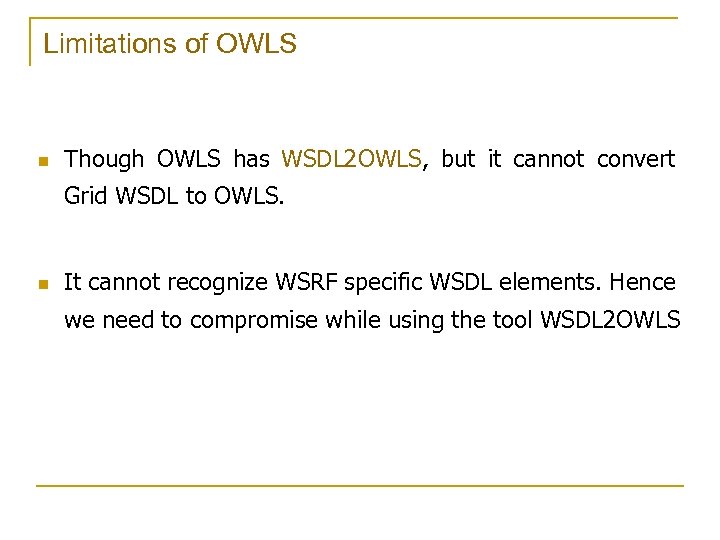 Limitations of OWLS n Though OWLS has WSDL 2 OWLS, but it cannot convert