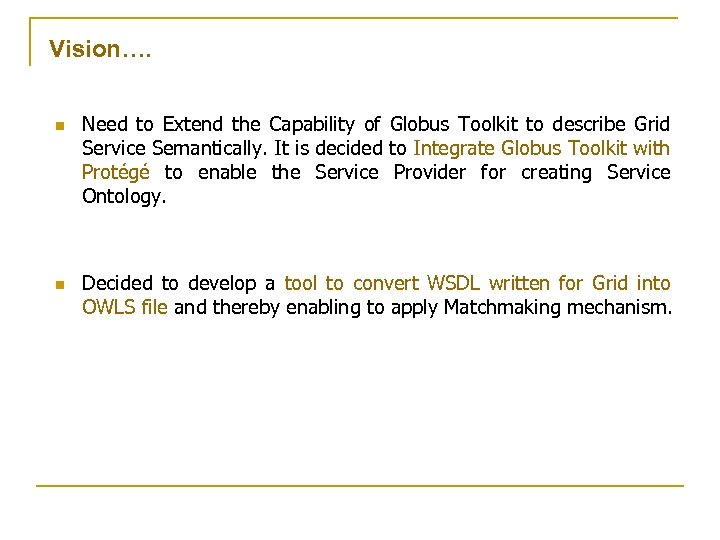 Vision…. n n Need to Extend the Capability of Globus Toolkit to describe Grid