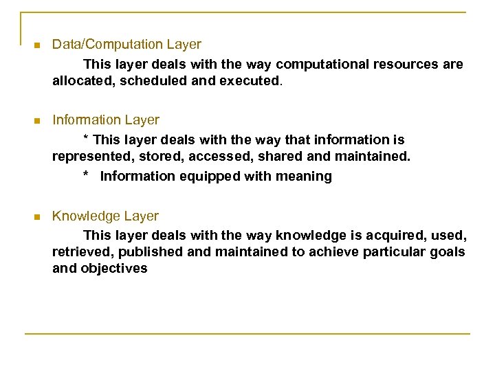 n Data/Computation Layer This layer deals with the way computational resources are allocated, scheduled