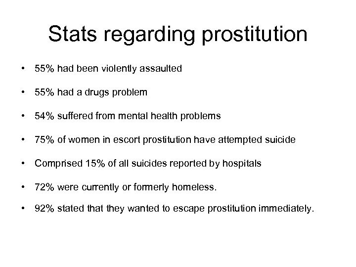 Stats regarding prostitution • 55% had been violently assaulted • 55% had a drugs