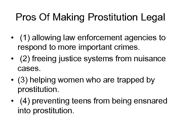 Pros Of Making Prostitution Legal • (1) allowing law enforcement agencies to respond to