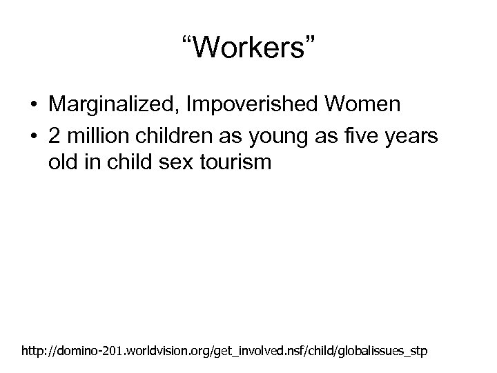 “Workers” • Marginalized, Impoverished Women • 2 million children as young as five years