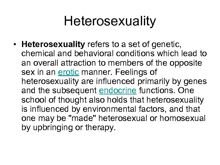 Heterosexuality • Heterosexuality refers to a set of genetic, chemical and behavioral conditions which