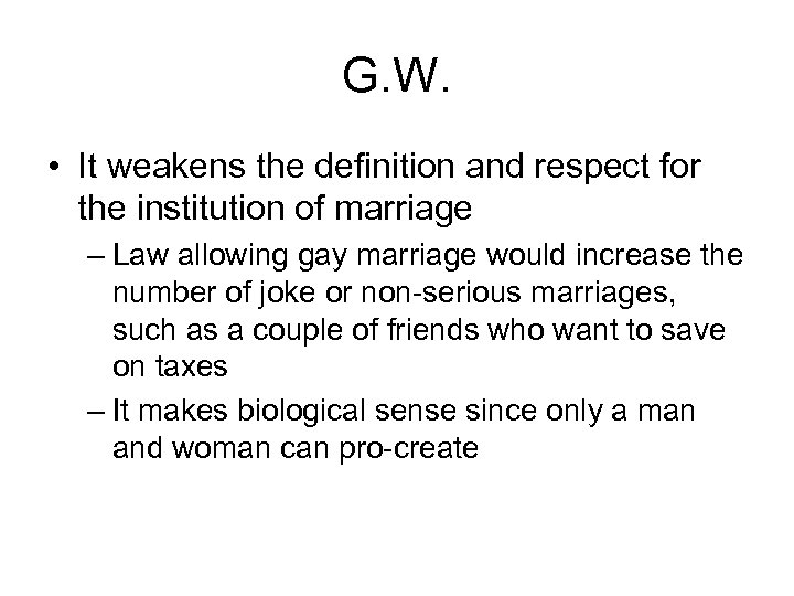 G. W. • It weakens the definition and respect for the institution of marriage