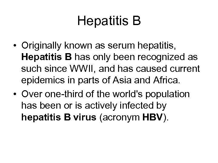 Hepatitis B • Originally known as serum hepatitis, Hepatitis B has only been recognized