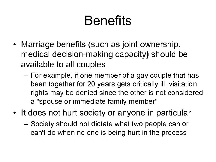 Benefits • Marriage benefits (such as joint ownership, medical decision-making capacity) should be available