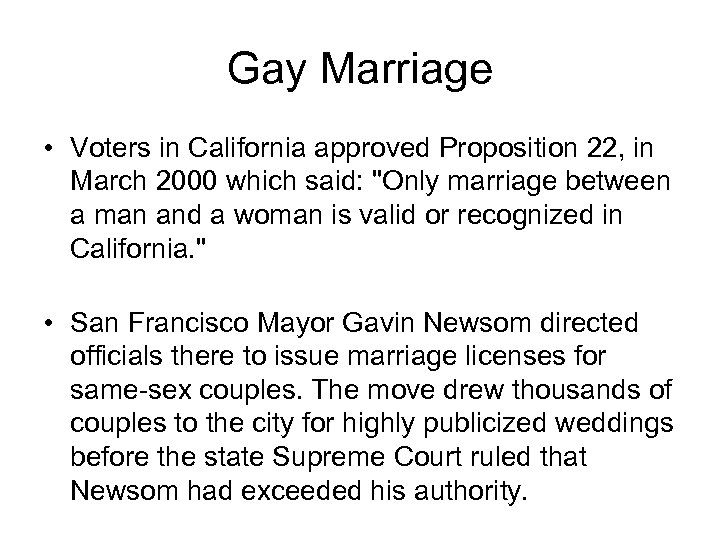 Gay Marriage • Voters in California approved Proposition 22, in March 2000 which said: