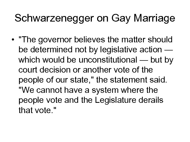 Schwarzenegger on Gay Marriage • "The governor believes the matter should be determined not