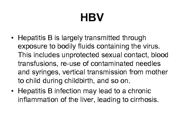 HBV • Hepatitis B is largely transmitted through exposure to bodily fluids containing the