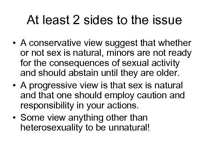 At least 2 sides to the issue • A conservative view suggest that whether