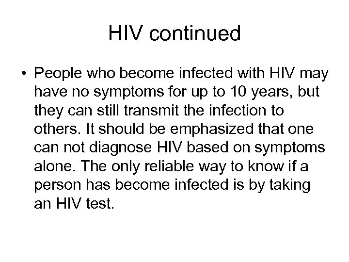 HIV continued • People who become infected with HIV may have no symptoms for