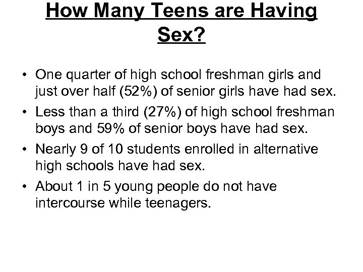 How Many Teens are Having Sex? • One quarter of high school freshman girls