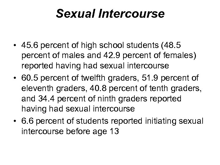 Sexual Intercourse • 45. 6 percent of high school students (48. 5 percent of