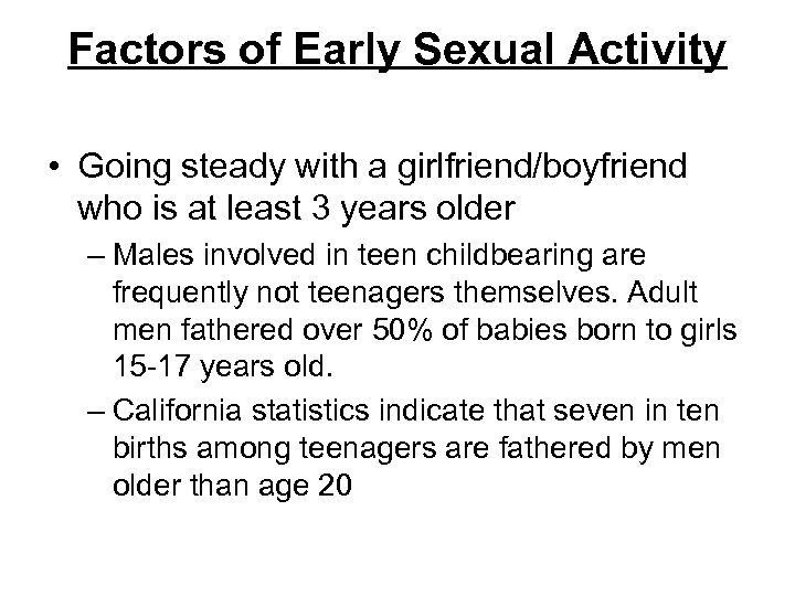 Factors of Early Sexual Activity • Going steady with a girlfriend/boyfriend who is at