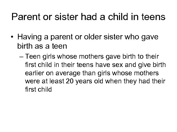 Parent or sister had a child in teens • Having a parent or older