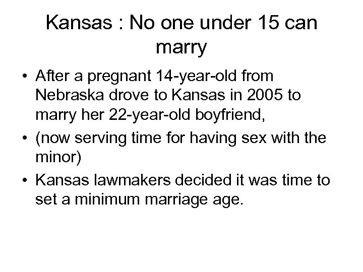 Kansas : No one under 15 can marry • After a pregnant 14 -year-old