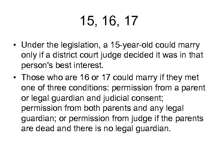 15, 16, 17 • Under the legislation, a 15 -year-old could marry only if