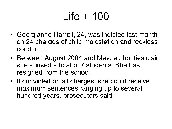 Life + 100 • Georgianne Harrell, 24, was indicted last month on 24 charges