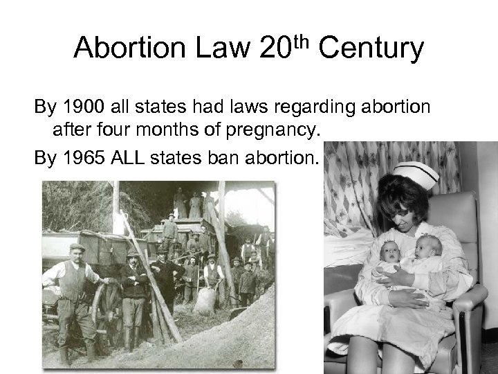 Abortion Law 20 th Century By 1900 all states had laws regarding abortion after