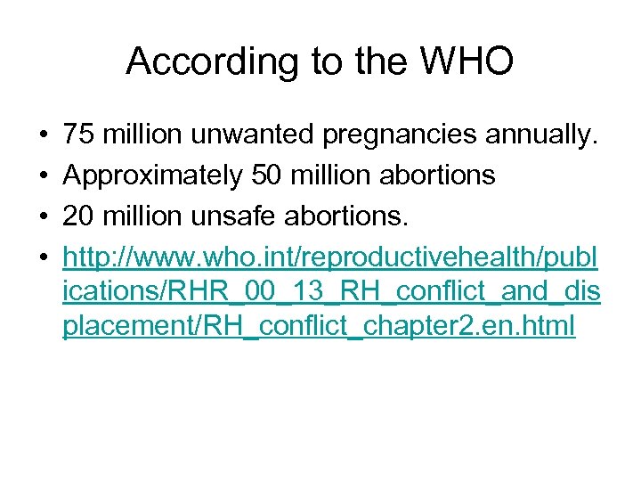 According to the WHO • • 75 million unwanted pregnancies annually. Approximately 50 million