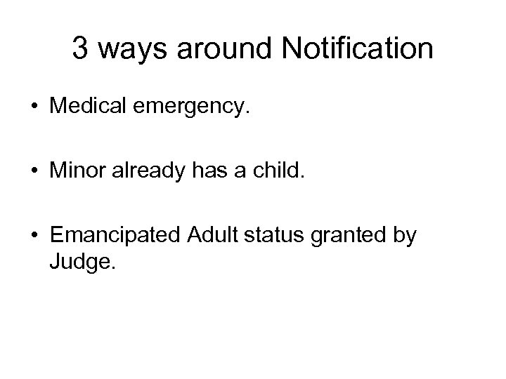 3 ways around Notification • Medical emergency. • Minor already has a child. •