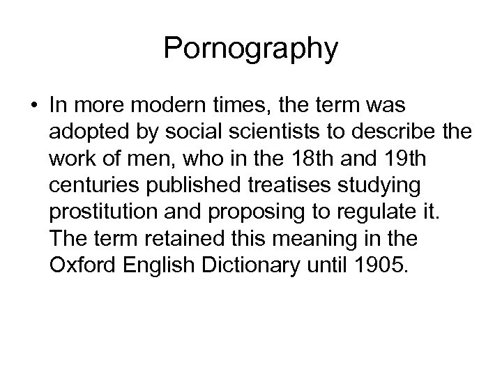 Pornography • In more modern times, the term was adopted by social scientists to