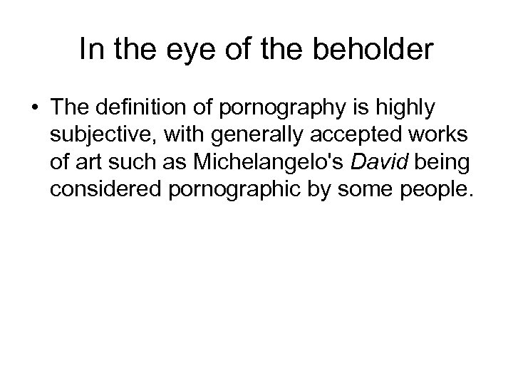 In the eye of the beholder • The definition of pornography is highly subjective,