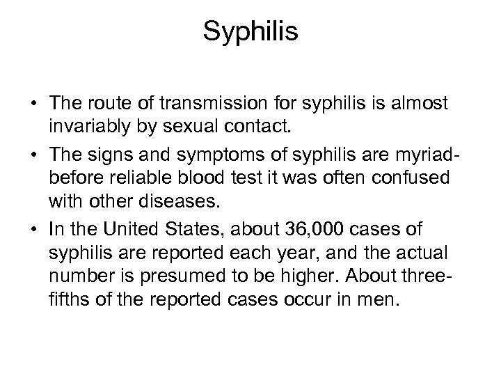 Syphilis • The route of transmission for syphilis is almost invariably by sexual contact.