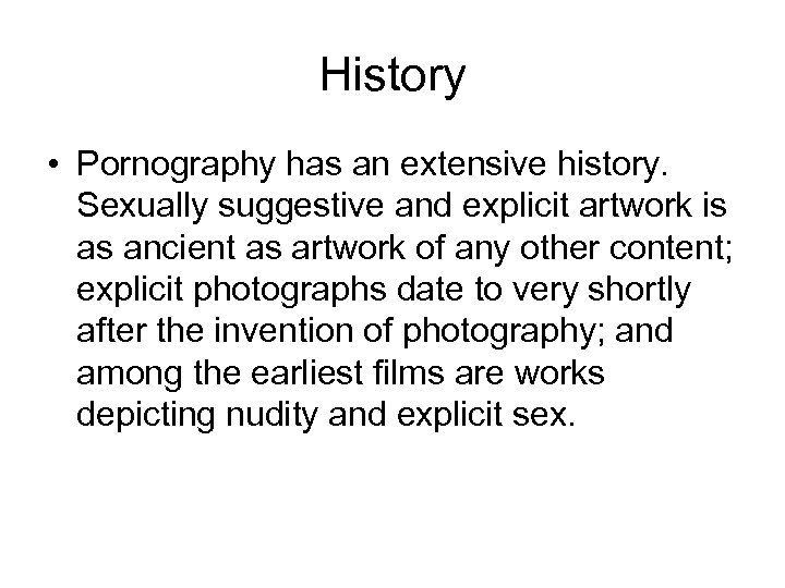 History • Pornography has an extensive history. Sexually suggestive and explicit artwork is as