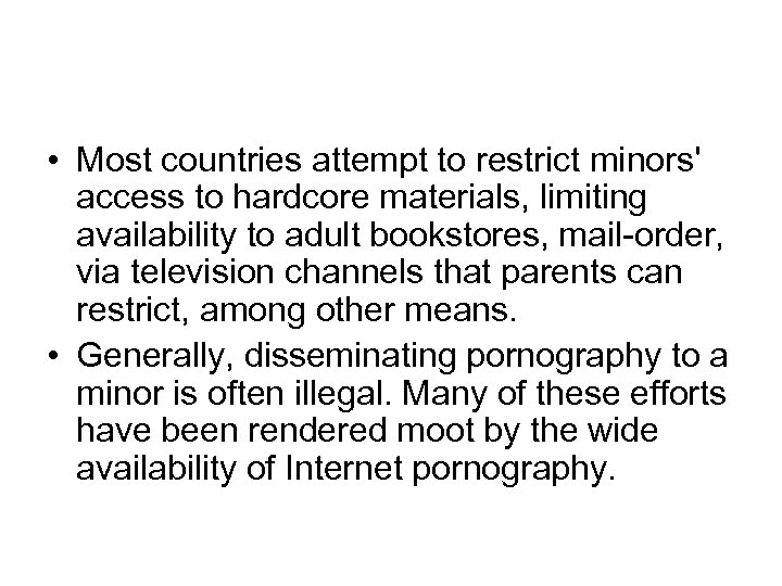  • Most countries attempt to restrict minors' access to hardcore materials, limiting availability