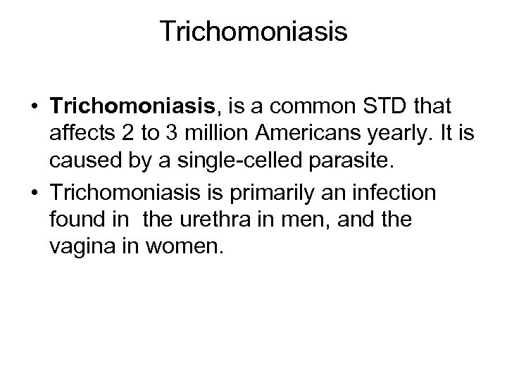 Trichomoniasis • Trichomoniasis, is a common STD that affects 2 to 3 million Americans