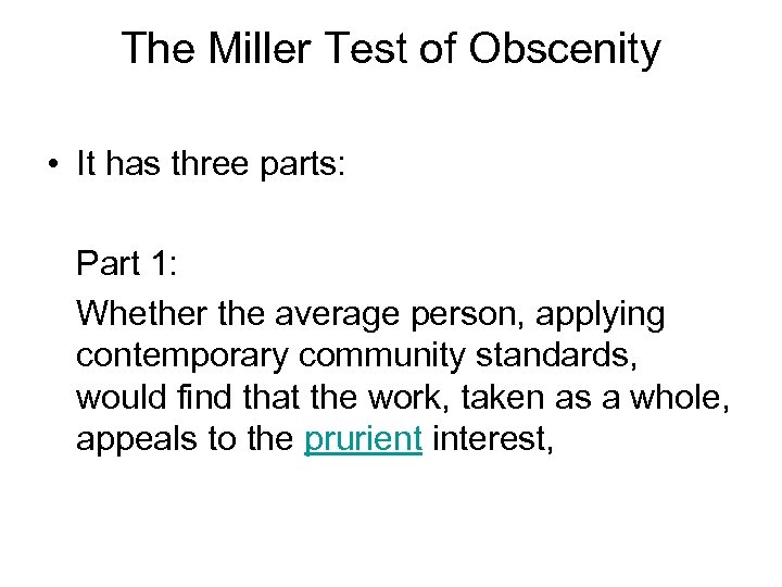 The Miller Test of Obscenity • It has three parts: Part 1: Whether the