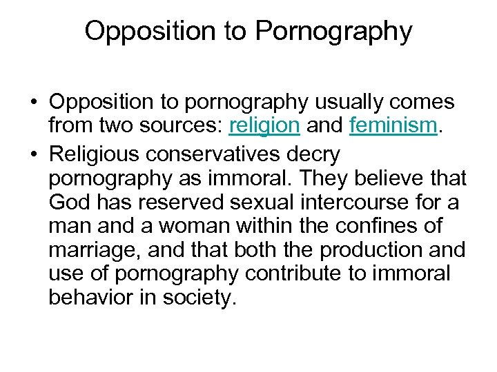 Opposition to Pornography • Opposition to pornography usually comes from two sources: religion and