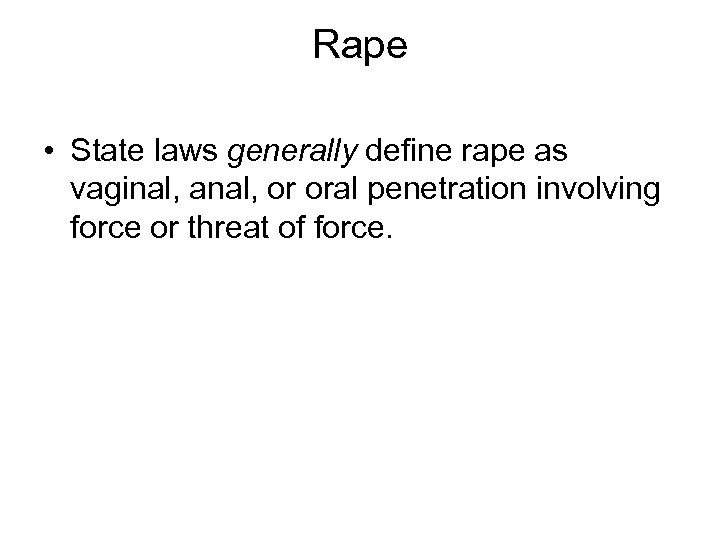 Rape • State laws generally define rape as vaginal, anal, or oral penetration involving