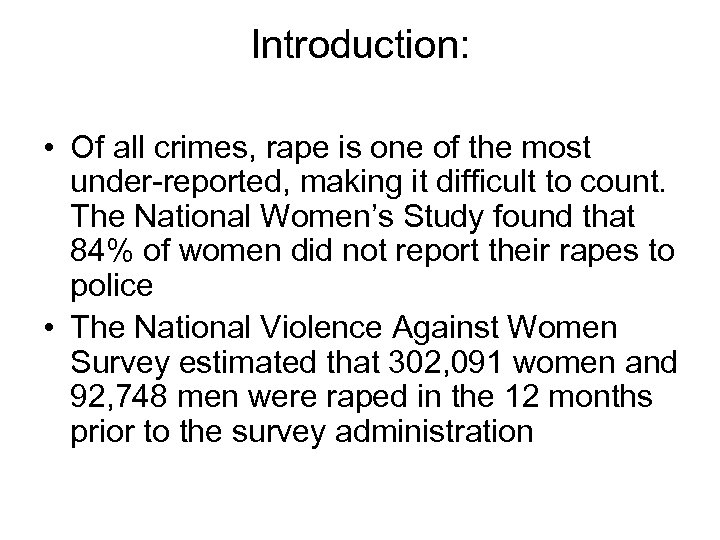 Introduction: • Of all crimes, rape is one of the most under-reported, making it